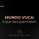 Mundo VUCA: o que isso quer dizer?